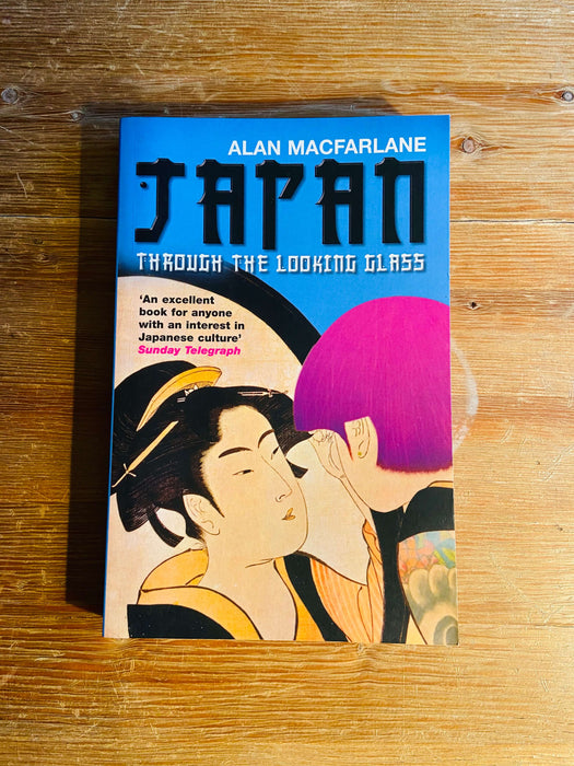 Japan: Through the Looking Glass - Alan Macfarlane