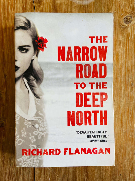 The Narrow Road to Deep North - Richard Flanagan