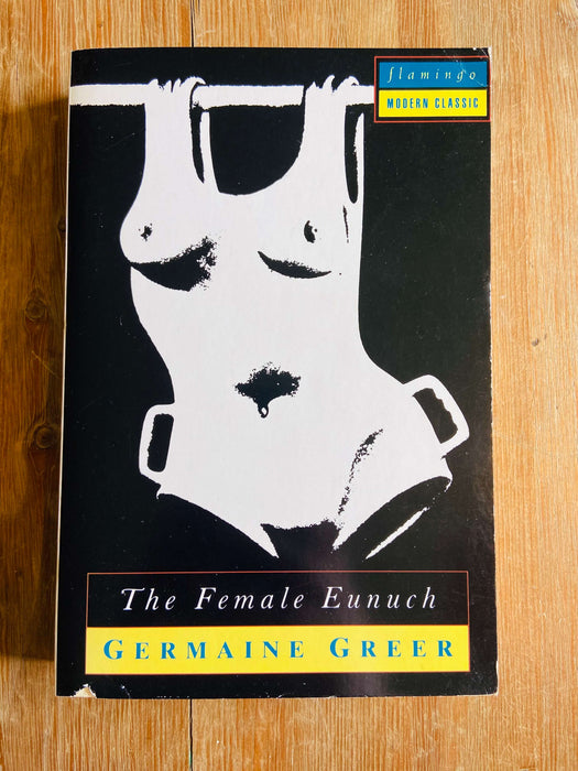 The Female Eunuch - Germaine Greer