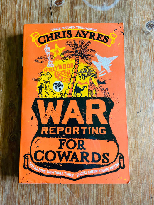War Reporting for Cowards - Chris Ayres