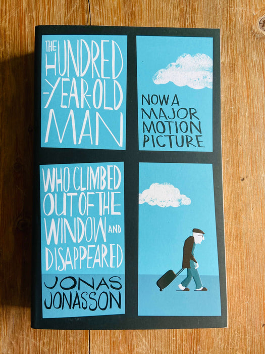 The Hundred-Year-Old Man Who Climbed Out of the Window and Disappeared - Jonas Jonasson