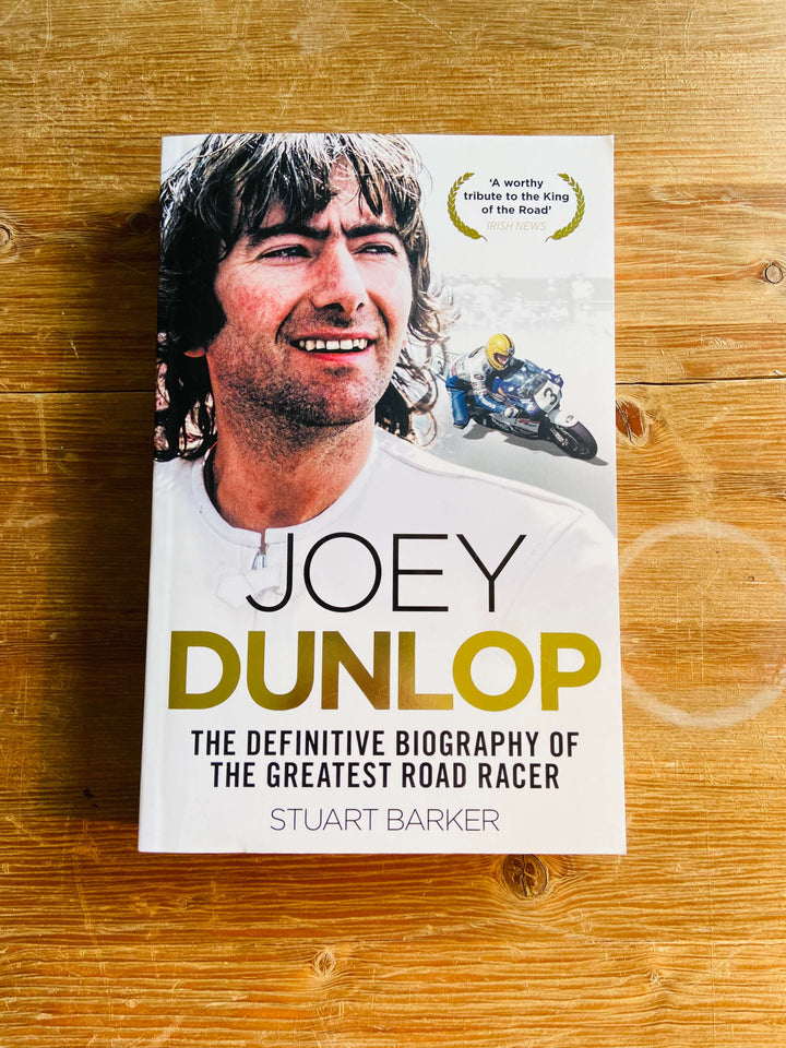 Joey Dunlop: The Definitive Biography of the Greatest Road Racer - Stuart Baker