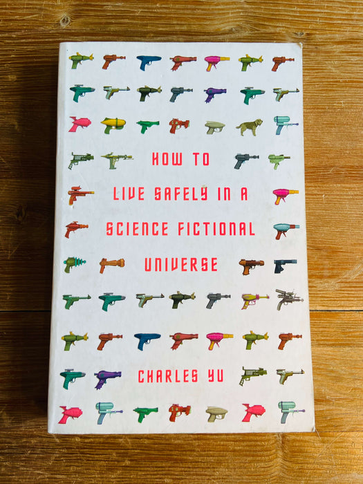 How to Live Safely in a Science Fictional Universe - Charles Yu