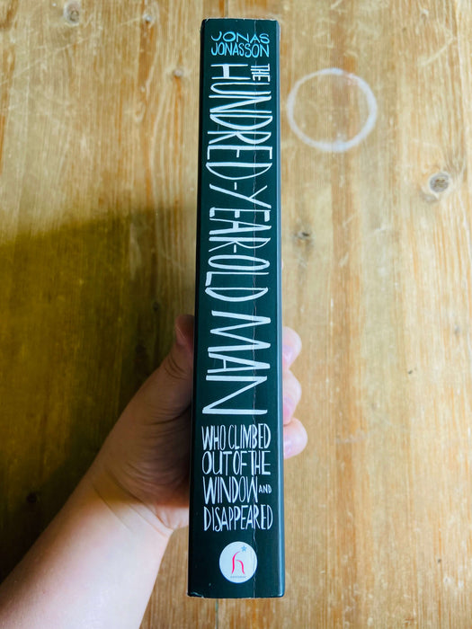 The Hundred-Year-Old Man Who Climbed Out of the Window and Disappeared - Jonas Jonasson